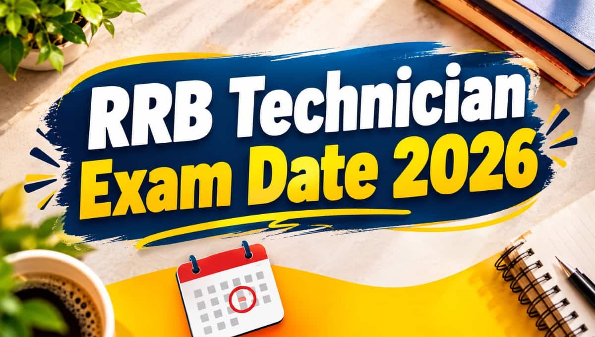 RRB Technician Exam Date 2026: बड़ी खबर, जानें Exam कब है?